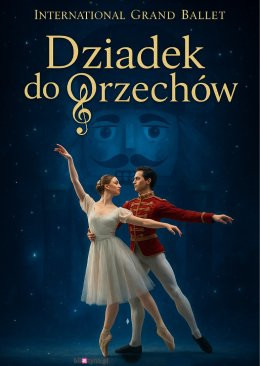 Racibórz Wydarzenie Opera | operetka International Grand Ballet - Dziadek do Orzechów